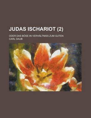 Book cover for Judas Ischariot; Oder Das Bose in Verhaltniss Zum Guten (2)