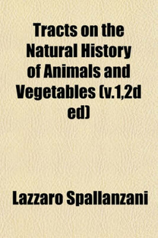 Cover of Tracts on the Natural History of Animals and Vegetables (V.1,2d Ed)