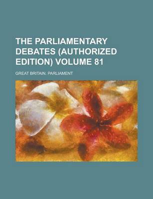 Book cover for The Parliamentary Debates (Authorized Edition) Volume 81