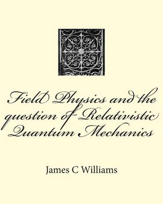 Cover of Field Physics and the question of Relativistic Quantum Mechanics