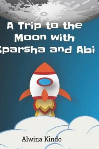Cover of A trip to Moon with Sparsha and Abi