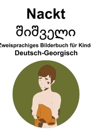 Cover of Deutsch-Georgisch Nackt / &#4328;&#4312;&#4328;&#4309;&#4308;&#4314;&#4312; Zweisprachiges Bilderbuch für Kinder