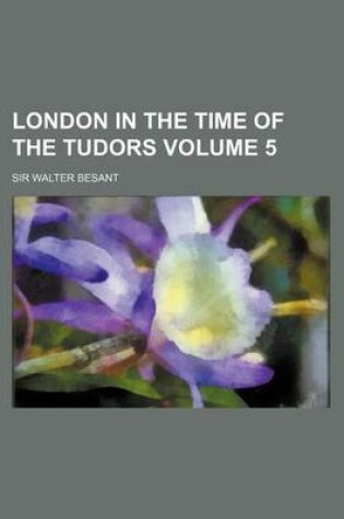 Cover of London in the Time of the Tudors Volume 5