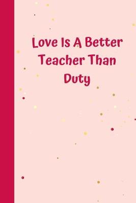 Book cover for Love Is A Better Teacher Than Duty