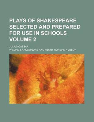 Book cover for Plays of Shakespeare Selected and Prepared for Use in Schools Volume 2; Julius Caesar