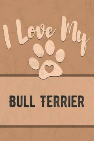 Cover of I Love My Bull Terrier