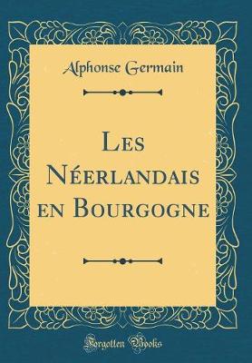 Book cover for Les Néerlandais en Bourgogne (Classic Reprint)