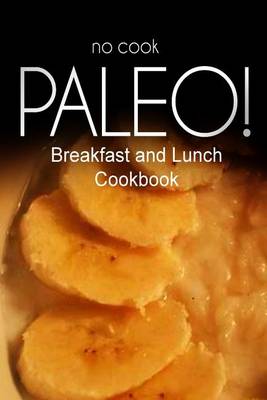 Book cover for No-Cook Paleo! - Breakfast and Lunch Cookbook