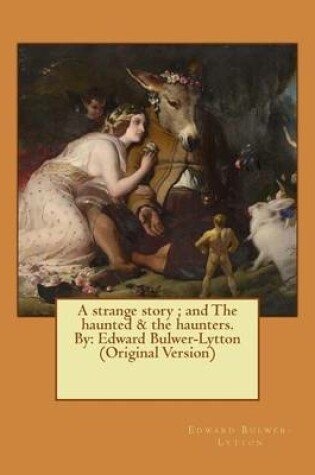 Cover of A strange story; and The haunted & the haunters. By