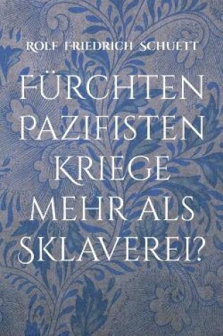 Cover of Fürchten Pazifisten Kriege mehr als Sklaverei?