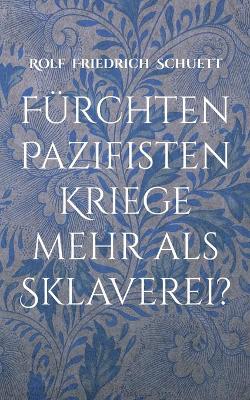 Book cover for Fürchten Pazifisten Kriege mehr als Sklaverei?