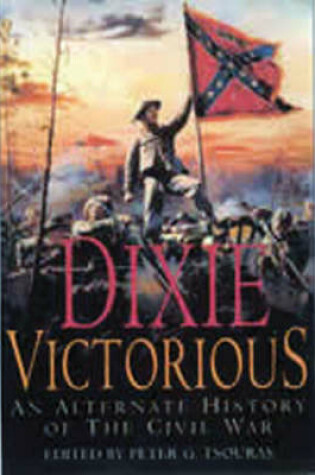 Cover of Dixie Victorious: an Alternate History of the Civil War