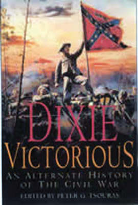 Book cover for Dixie Victorious: an Alternate History of the Civil War