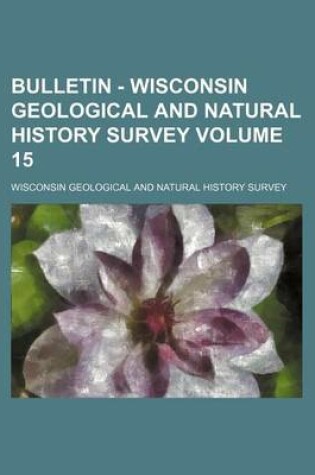 Cover of Bulletin - Wisconsin Geological and Natural History Survey Volume 15