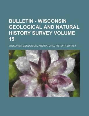 Book cover for Bulletin - Wisconsin Geological and Natural History Survey Volume 15