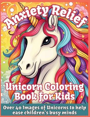 Book cover for Anxiety Relief Unicorn Coloring Book for Kids