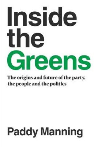 Cover of Inside the Greens: The True Story of the Party, the Politics and the People