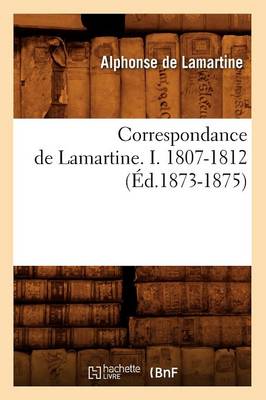 Cover of Correspondance de Lamartine. I. 1807-1812 (Ed.1873-1875)