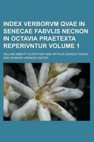 Cover of Index Verborvm Qvae in Senecae Fabvlis Necnon in Octavia Praetexta Reperivntur Volume 1