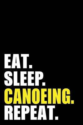 Book cover for Eat Sleep Canoeing Repeat