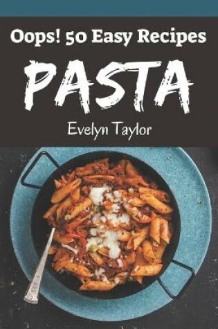Cover of Oops! 50 Easy Pasta Recipes