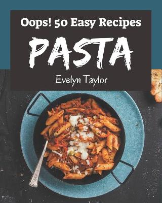 Book cover for Oops! 50 Easy Pasta Recipes