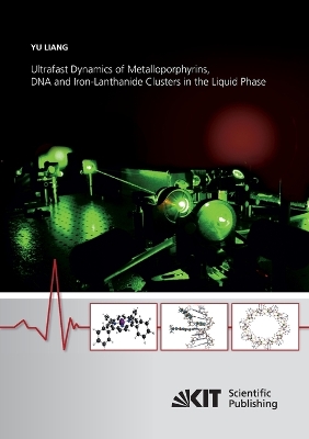 Book cover for Ultrafast Dynamics of Metalloporphyrins, DNA and Iron-Lanthanide Clusters in the Liquid Phase