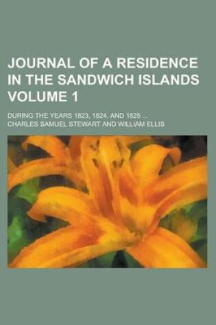 Cover of Journal of a Residence in the Sandwich Islands; During the Years 1823, 1824, and 1825 ... Volume 1
