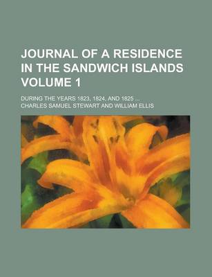 Book cover for Journal of a Residence in the Sandwich Islands; During the Years 1823, 1824, and 1825 ... Volume 1