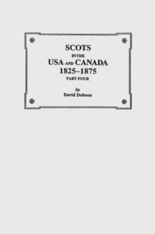 Cover of Scots in the USA and Canada, 1825-1875. Part Four