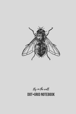 Cover of Fly on the Wall, Dot Grid Notebook