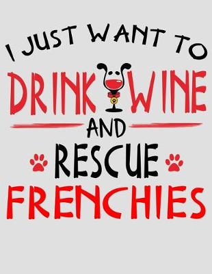 Book cover for I Just Want to Drink Wine and Rescue Frenchies