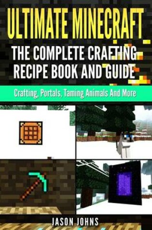 Cover of Ultimate Minecraft - The Complete Crafting Recipe Book and Guide