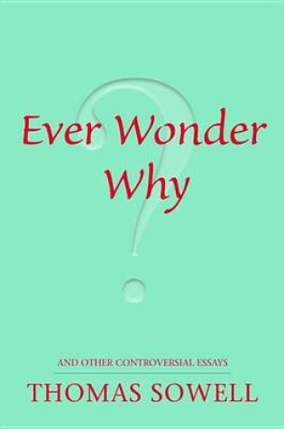 Cover of Ever Wonder Why?: And Other Controversial Essays