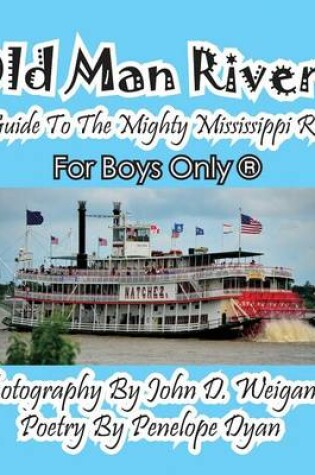 Cover of Old Man River! a Guide to the Mighty Mississippi River--For Boys Only(R)