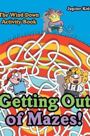 Cover of Getting Out of Mazes! The Wind down Activity Book