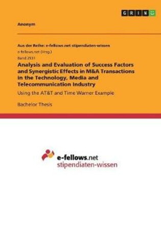 Cover of Analysis and Evaluation of Success Factors and Synergistic Effects in M&A Transactions in the Technology, Media and Telecommunication Industry