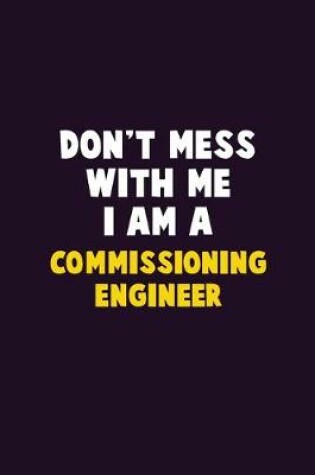 Cover of Don't Mess With Me, I Am A Commissioning Engineer