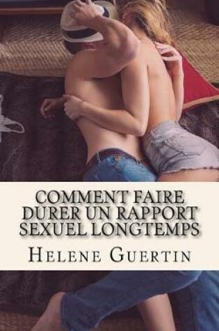 Cover of Comment faire durer un rapport sexuel longtemps