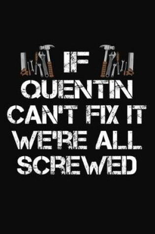 Cover of If Quentin Can't Fix It We're All Screwed