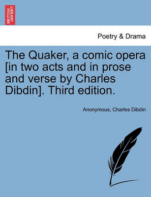 Book cover for The Quaker, a Comic Opera [in Two Acts and in Prose and Verse by Charles Dibdin]. Third Edition.