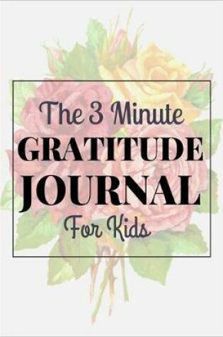 Cover of The 3 Gratitude Journal For Kids
