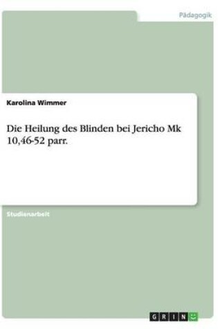 Cover of Die Heilung des Blinden bei Jericho Mk 10,46-52 parr.