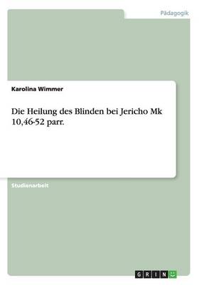 Book cover for Die Heilung des Blinden bei Jericho Mk 10,46-52 parr.