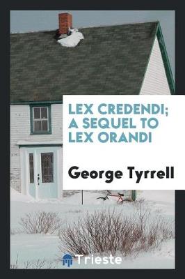 Book cover for Lex Credendi; A Sequel to Lex Orandi