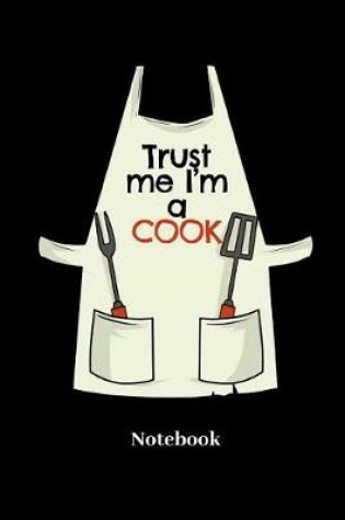 Cover of Trust Me I'm The Cook Notebook