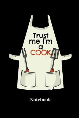 Book cover for Trust Me I'm The Cook Notebook