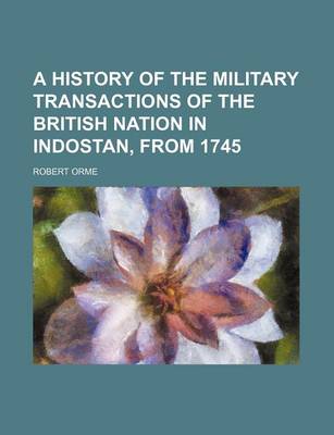 Book cover for A History of the Military Transactions of the British Nation in Indostan, from 1745