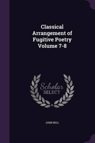 Cover of Classical Arrangement of Fugitive Poetry Volume 7-8