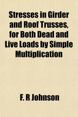 Book cover for Stresses in Girder and Roof Trusses, for Both Dead and Live Loads by Simple Multiplication